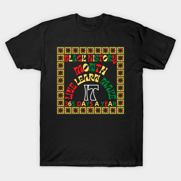 Black history month 2023 live it learn it make it 365 days a year T-Shirt by TOP DESIGN ⭐⭐⭐⭐⭐